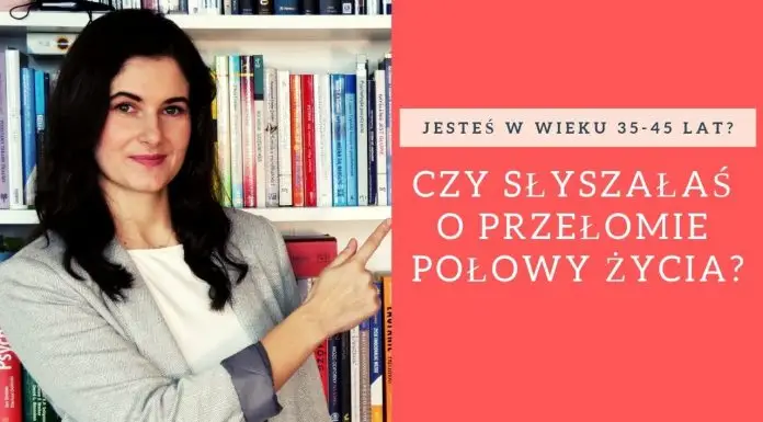 Czy każda kobieta w wieku 35–45 lat przechodzi przełom połowy życia? Jak to może wyglądać: czy się obawiać, czy raczej traktować jako szansę na rozwój?