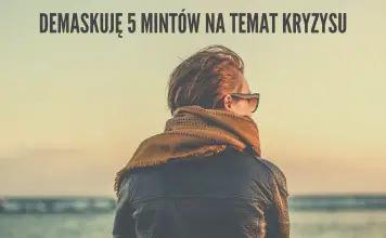 Demaskuję 5 mitów na temat kryzysu
